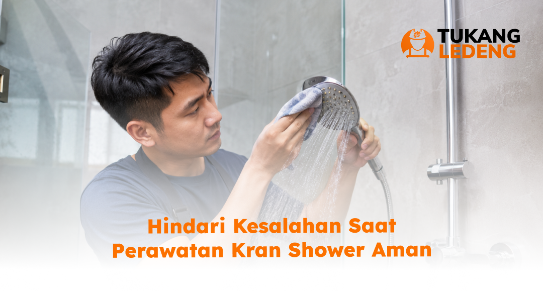 hindari_kesalahan_saat_perawatan_kran_shower_aman