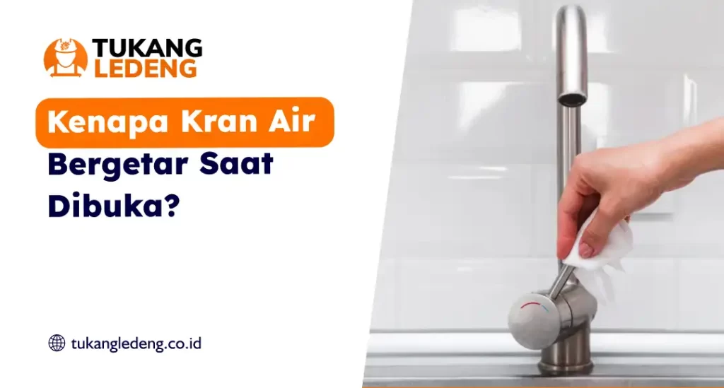 Kenapa Kran Air Bergetar Saat Dibuka?