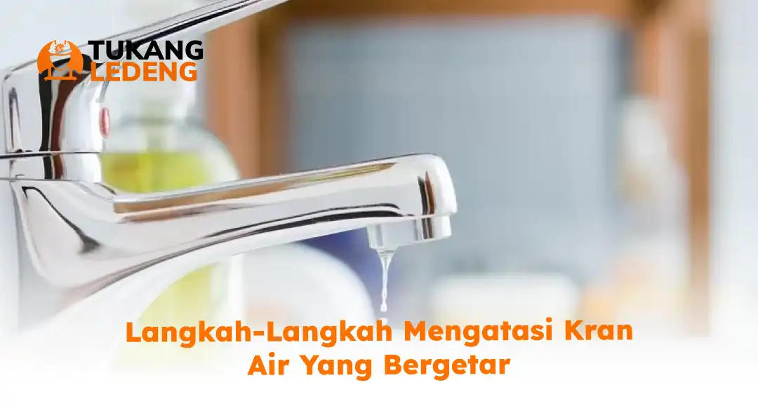 langkah_langkah_mengatasi_kran_air_yang_bergetar_1x