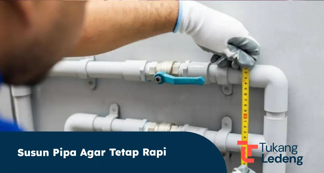 Susun Pipa agar Tetap Rapi