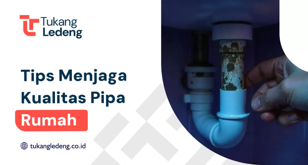 Tips Menjaga Kualitas Pipa Rumah