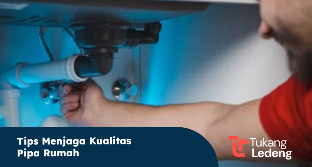 Tips Menjaga Kualitas Pipa Rumah