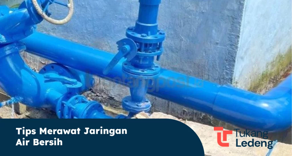 Tips Merawat Jaringan Air Bersih