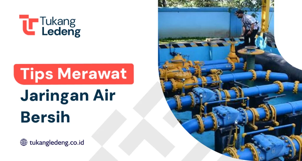 Tips Merawat Jaringan Air Bersih