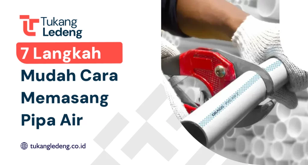 7 Langkah Mudah Cara Memasang Pipa Air