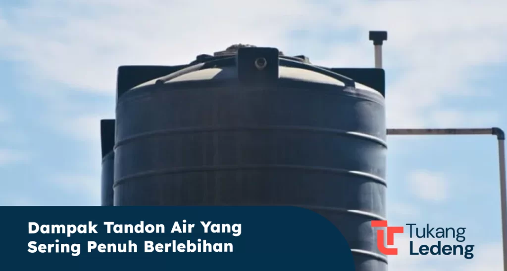 Dampak Tandon Air yang Sering Penuh Berlebihan