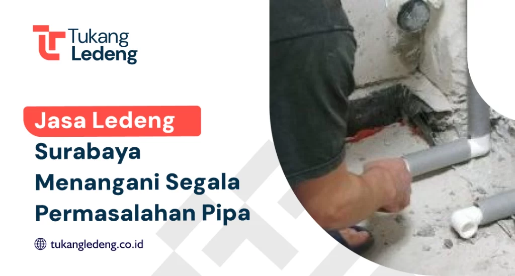 Jasa Ledeng Surabaya : Menangani Segala Permasalahan Pipa