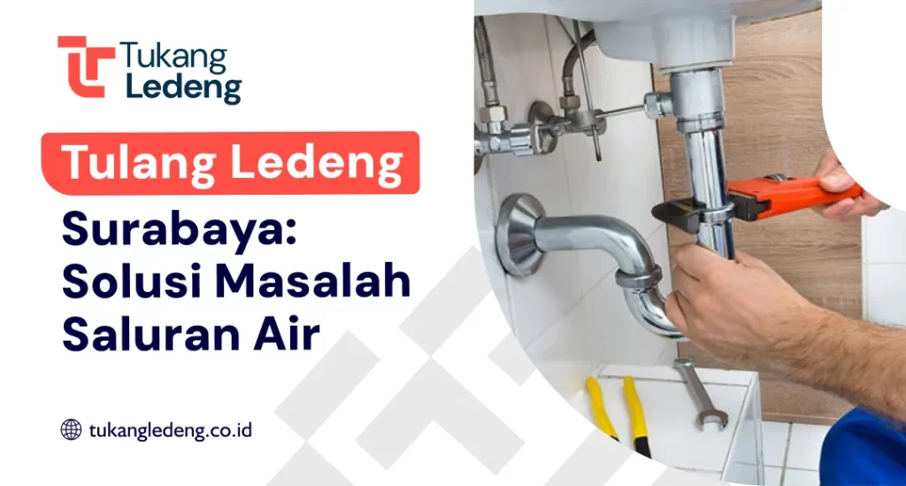 Tukang Ledeng Surabaya: Solusi Masalah Saluran Air