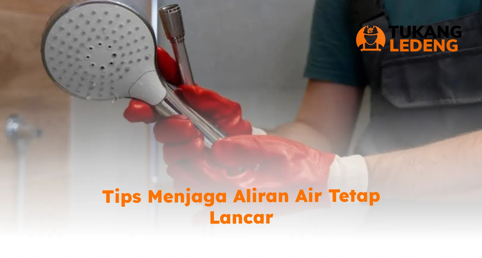 Tips Menjaga Aliran Air Tetap Lancar