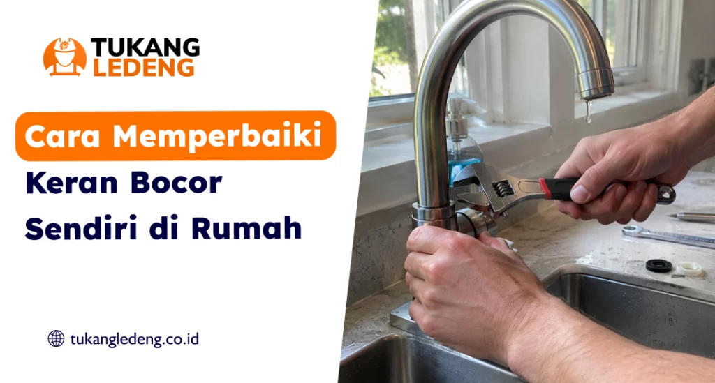 Cara Memperbaiki Keran Bocor Sendiri di Rumah