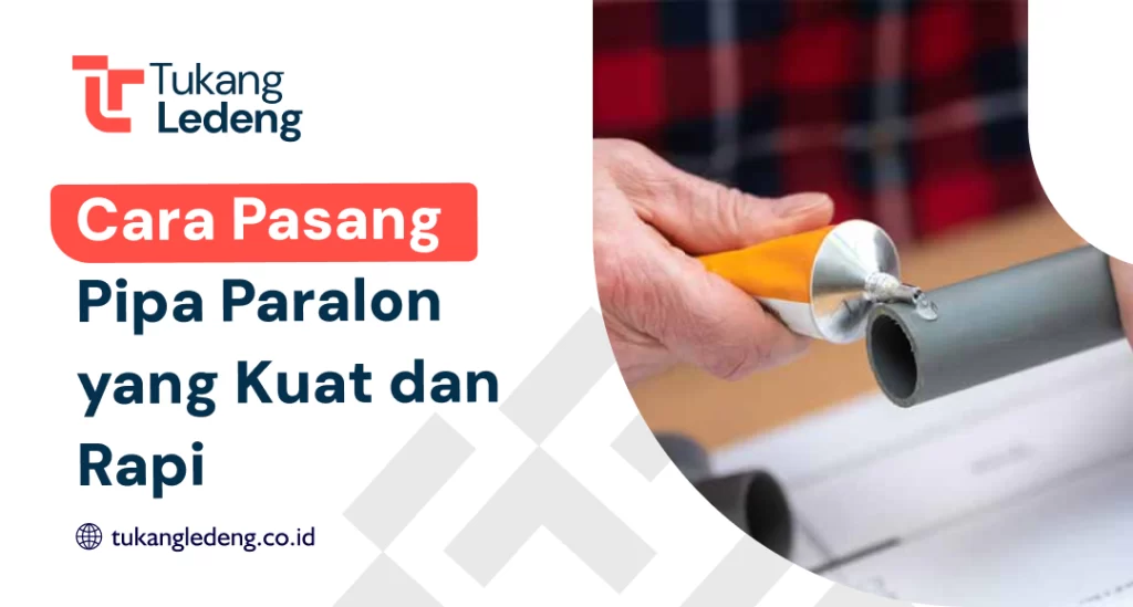 Cara Pasang Pipa Paralon yang Kuat dan Rapi