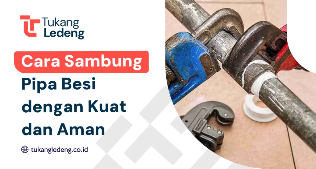 Cara Sambung Pipa Besi dengan Kuat dan Aman
