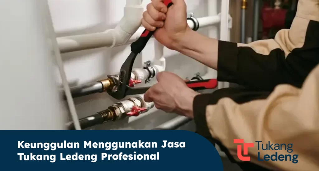 Keunggulan Menggunakan Jasa Tukang Ledeng Profesional