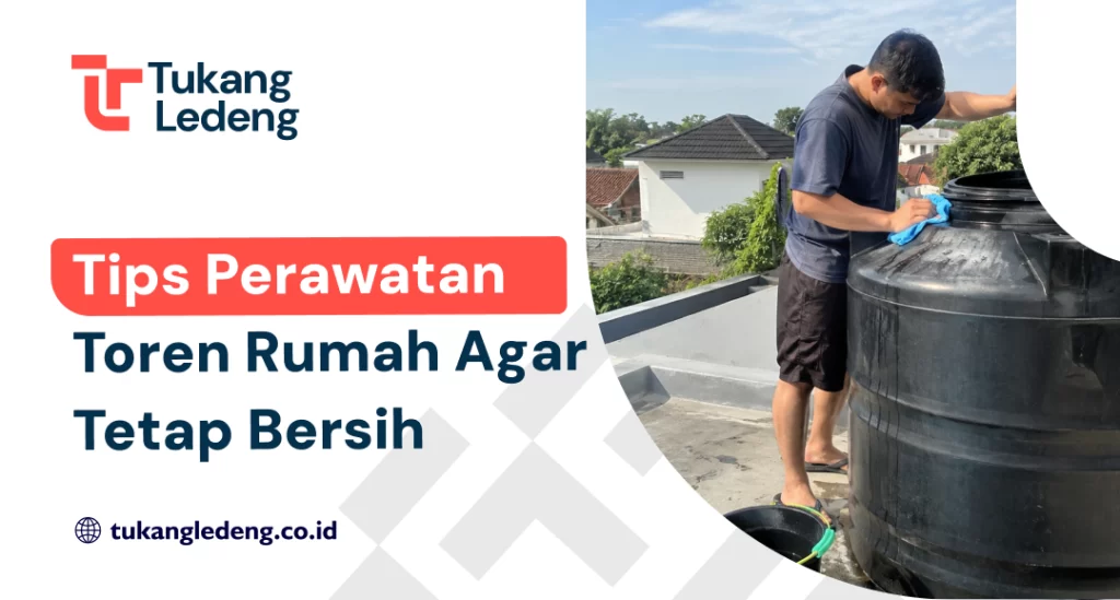Tips Perawatan Toren Rumah Agar Tetap Bersih