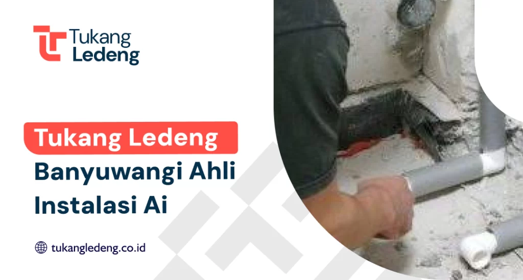 Tukang Ledeng Banyuwangi Ahli Instalasi Air